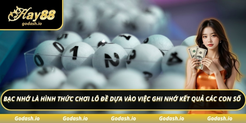 Bạc nhớ là hình thức chơi lô đề dựa vào việc ghi nhớ kết quả các con số