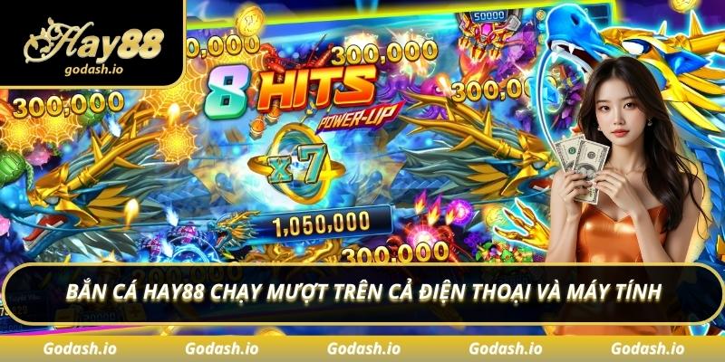 Bắn cá Hay88 chạy mượt trên cả điện thoại và máy tính