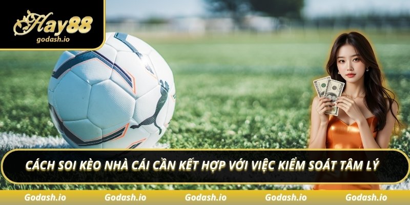 Cách soi kèo nhà cái cần kết hợp với việc kiểm soát tâm lý 