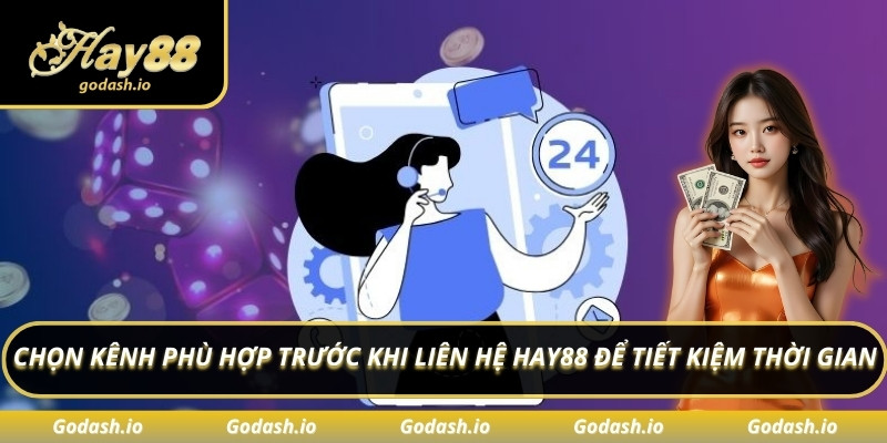 Chọn kênh phù hợp trước khi liên hệ Hay88 để tiết kiệm thời gian