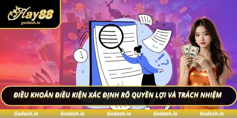 Điều khoản điều kiện xác định rõ quyền lợi và trách nhiệm