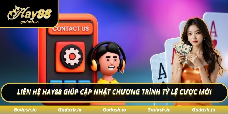 Liên hệ Hay88 giúp cập nhật chương trình tỷ lệ cược mới