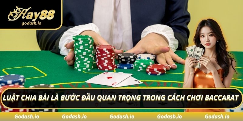 Luật chia bài là bước đầu quan trọng trong cách chơi Baccarat