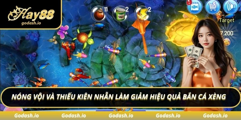 Nóng vội và thiếu kiên nhẫn làm giảm hiệu quả bắn cá xèng 