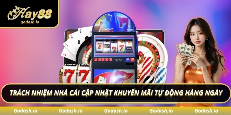 Trách nhiệm nhà cái cập nhật khuyến mãi tự động hàng ngày